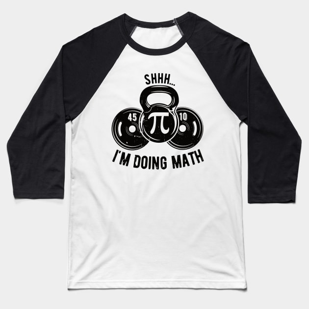 Shhh Im Doing Math Weight Lifting Gym Lover Motivation Gymer Baseball T-Shirt by Gaming champion